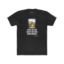 Load image into Gallery viewer, Roses are Red, Violets are Blue, Drink Whiskey | Men&#39;s Cotton Crew Tee