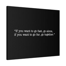 Load image into Gallery viewer, If you want to go fast, go alone. If you want to go far, go together. Wall Art | Horizontal Black Matte Canvas