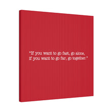 Load image into Gallery viewer, If you want to go fast, go alone. If you want to go far, go together. Wall Art | Square Red Matte Canvas