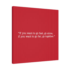 If you want to go fast, go alone. If you want to go far, go together. Wall Art | Square Red Matte Canvas