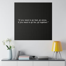 Load image into Gallery viewer, If you want to go fast, go alone. If you want to go far, go together. Wall Art | Square Black Matte Canvas