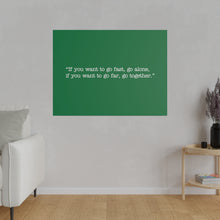 Load image into Gallery viewer, If you want to go fast, go alone. If you want to go far, go together. Wall Art | Horizontal Green Matte Canvas