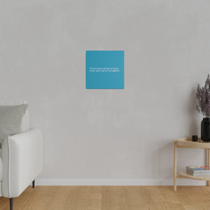 If you want to go fast, go alone. If you want to go far, go together. Wall Art | Square Turquoise Matte Canvas