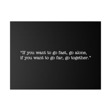 Load image into Gallery viewer, If you want to go fast, go alone. If you want to go far, go together. Wall Art | Horizontal Black Matte Canvas