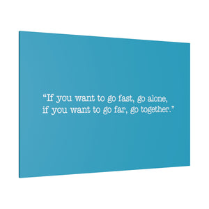If you want to go fast, go alone. If you want to go far, go together. Wall Art | Horizontal Turquoise Matte Canvas
