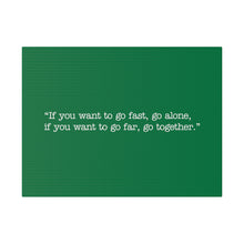 Load image into Gallery viewer, If you want to go fast, go alone. If you want to go far, go together. Wall Art | Horizontal Green Matte Canvas