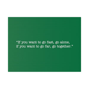 If you want to go fast, go alone. If you want to go far, go together. Wall Art | Horizontal Green Matte Canvas