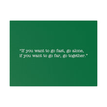 Load image into Gallery viewer, If you want to go fast, go alone. If you want to go far, go together. Wall Art | Horizontal Green Matte Canvas