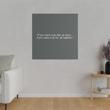 Load image into Gallery viewer, If you want to go fast, go alone. If you want to go far, go together. Wall Art | Square Dark Grey Matte Canvas