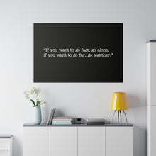 Load image into Gallery viewer, If you want to go fast, go alone. If you want to go far, go together. Wall Art | Horizontal Black Matte Canvas