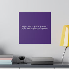 Load image into Gallery viewer, If you want to go fast, go alone. If you want to go far, go together. Wall Art | Square Purple Matte Canvas