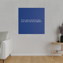 Load image into Gallery viewer, If you want to go fast, go alone. If you want to go far, go together. Wall Art | Square Blue Matte Canvas