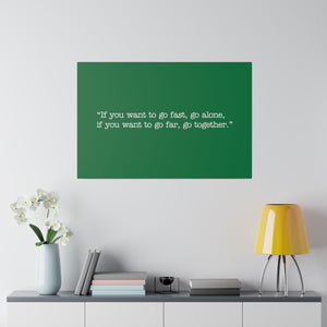 If you want to go fast, go alone. If you want to go far, go together. Wall Art | Horizontal Green Matte Canvas