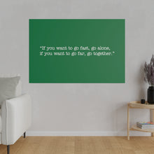 Load image into Gallery viewer, If you want to go fast, go alone. If you want to go far, go together. Wall Art | Horizontal Green Matte Canvas