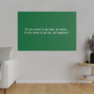 If you want to go fast, go alone. If you want to go far, go together. Wall Art | Horizontal Green Matte Canvas