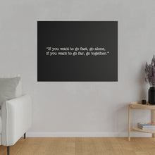 Load image into Gallery viewer, If you want to go fast, go alone. If you want to go far, go together. Wall Art | Horizontal Black Matte Canvas