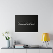 Load image into Gallery viewer, If you want to go fast, go alone. If you want to go far, go together. Wall Art | Horizontal Black Matte Canvas