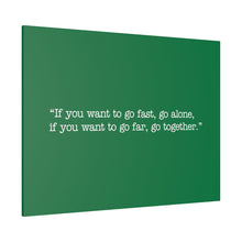 Load image into Gallery viewer, If you want to go fast, go alone. If you want to go far, go together. Wall Art | Horizontal Green Matte Canvas