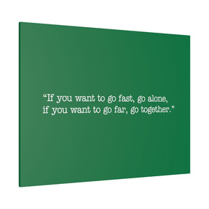 If you want to go fast, go alone. If you want to go far, go together. Wall Art | Horizontal Green Matte Canvas