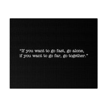 Load image into Gallery viewer, If you want to go fast, go alone. If you want to go far, go together. Wall Art | Horizontal Black Matte Canvas