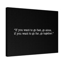 Load image into Gallery viewer, If you want to go fast, go alone. If you want to go far, go together. Wall Art | Horizontal Black Matte Canvas