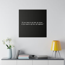 Load image into Gallery viewer, If you want to go fast, go alone. If you want to go far, go together. Wall Art | Square Black Matte Canvas