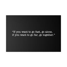 Load image into Gallery viewer, If you want to go fast, go alone. If you want to go far, go together. Wall Art | Horizontal Black Matte Canvas