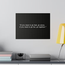 Load image into Gallery viewer, If you want to go fast, go alone. If you want to go far, go together. Wall Art | Horizontal Black Matte Canvas