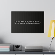 Load image into Gallery viewer, If you want to go fast, go alone. If you want to go far, go together. Wall Art | Horizontal Black Matte Canvas