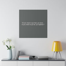 Load image into Gallery viewer, If you want to go fast, go alone. If you want to go far, go together. Wall Art | Square Dark Grey Matte Canvas