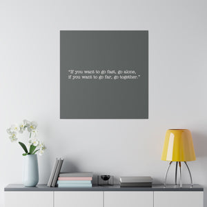 If you want to go fast, go alone. If you want to go far, go together. Wall Art | Square Dark Grey Matte Canvas