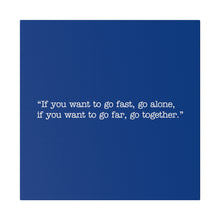 Load image into Gallery viewer, If you want to go fast, go alone. If you want to go far, go together. Wall Art | Square Blue Matte Canvas