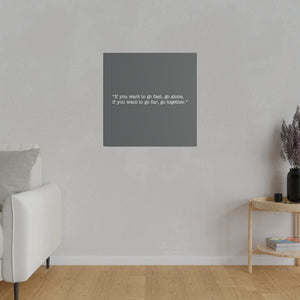 If you want to go fast, go alone. If you want to go far, go together. Wall Art | Square Dark Grey Matte Canvas