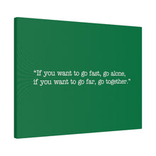 Load image into Gallery viewer, If you want to go fast, go alone. If you want to go far, go together. Wall Art | Horizontal Green Matte Canvas