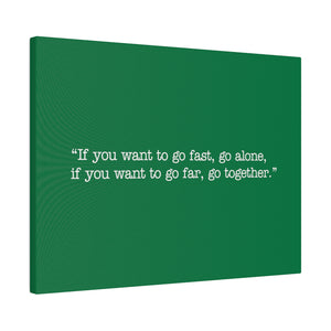 If you want to go fast, go alone. If you want to go far, go together. Wall Art | Horizontal Green Matte Canvas