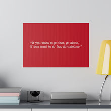 Load image into Gallery viewer, If you want to go fast, go alone. If you want to go far, go together. Wall Art | Horizontal Red Matte Canvas