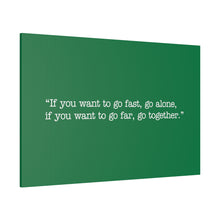 Load image into Gallery viewer, If you want to go fast, go alone. If you want to go far, go together. Wall Art | Horizontal Green Matte Canvas