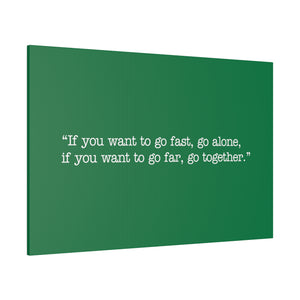 If you want to go fast, go alone. If you want to go far, go together. Wall Art | Horizontal Green Matte Canvas