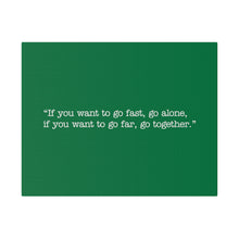 Load image into Gallery viewer, If you want to go fast, go alone. If you want to go far, go together. Wall Art | Horizontal Green Matte Canvas