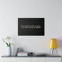 Load image into Gallery viewer, If you want to go fast, go alone. If you want to go far, go together. Wall Art | Horizontal Black Matte Canvas