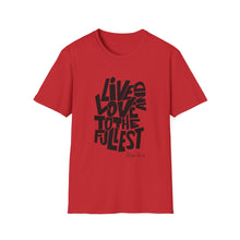 Load image into Gallery viewer, Live &amp; Love to the Fullest | Unisex Softstyle T-Shirt