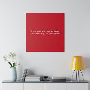 If you want to go fast, go alone. If you want to go far, go together. Wall Art | Square Red Matte Canvas