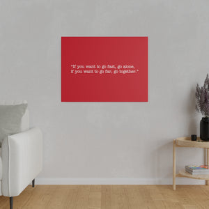 If you want to go fast, go alone. If you want to go far, go together. Wall Art | Horizontal Red Matte Canvas