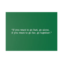 Load image into Gallery viewer, If you want to go fast, go alone. If you want to go far, go together. Wall Art | Horizontal Green Matte Canvas