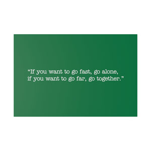 If you want to go fast, go alone. If you want to go far, go together. Wall Art | Horizontal Green Matte Canvas