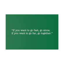 Load image into Gallery viewer, If you want to go fast, go alone. If you want to go far, go together. Wall Art | Horizontal Green Matte Canvas