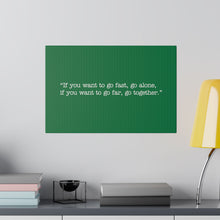 Load image into Gallery viewer, If you want to go fast, go alone. If you want to go far, go together. Wall Art | Horizontal Green Matte Canvas