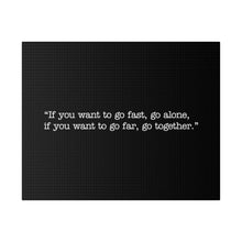 Load image into Gallery viewer, If you want to go fast, go alone. If you want to go far, go together. Wall Art | Horizontal Black Matte Canvas