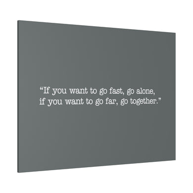 If you want to go fast, go alone. If you want to go far, go together. Wall Art | Horizontal Dark Grey Matte Canvas