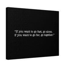 Load image into Gallery viewer, If you want to go fast, go alone. If you want to go far, go together. Wall Art | Horizontal Black Matte Canvas